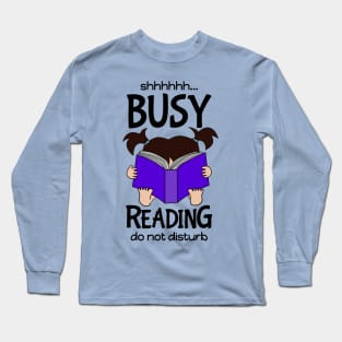 Shh... Busy Reading, Do Not Disturb,  funny book nerd brunette Long Sleeve T-Shirt